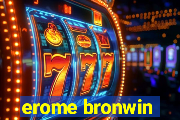 erome bronwin